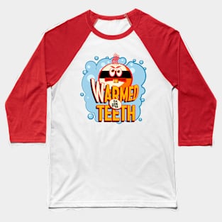 Warmed to the teeth Baseball T-Shirt